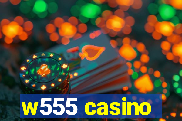 w555 casino